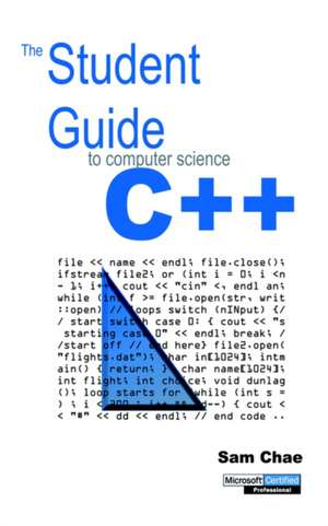 The Student Guide to Computer Science C++ de Sam Chae