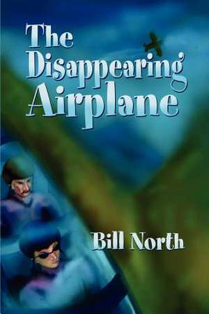 The Disappearing Airplane de Bill North