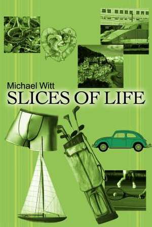 Slices of Life de Michael Witt