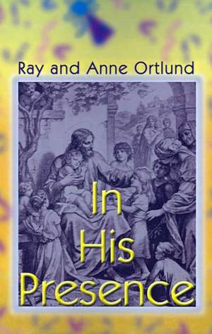 In His Presence de Raymond C. Ortlund