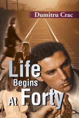 Life Begins at Forty de Dumitru Crac