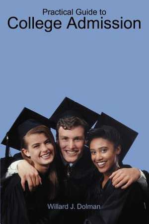 Practical Guide to College Admission de Willard J. Dolman