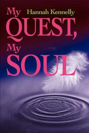 My Quest, My Soul de Hannah Jordan Kennelly