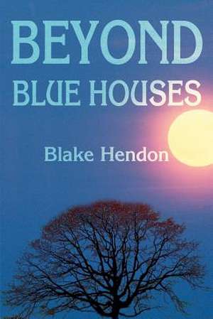 Beyond Blue Houses de Blake Hendon