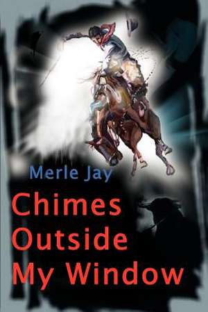 Chimes Outside My Window de Merle Jay