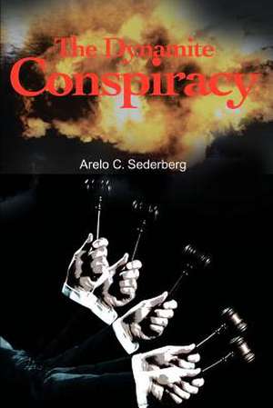 The Dynamite Conspiracy de Arelo C. Sederberg