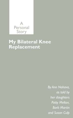 My Bilateral Knee Replacement de Ann Nohava