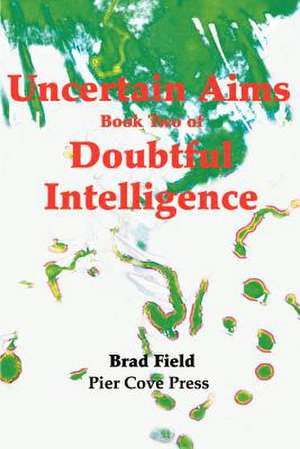 Uncertain Aims de Brad Field