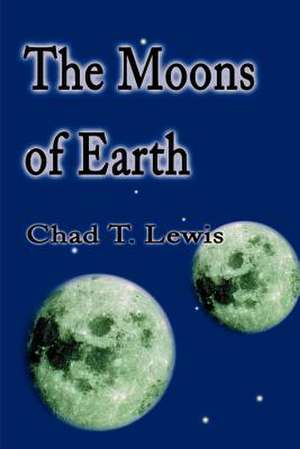 The Moons of Earth de Chad T. Lewis