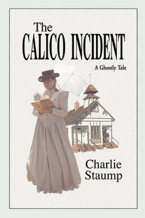 The Calico Incident de Charlie Staump