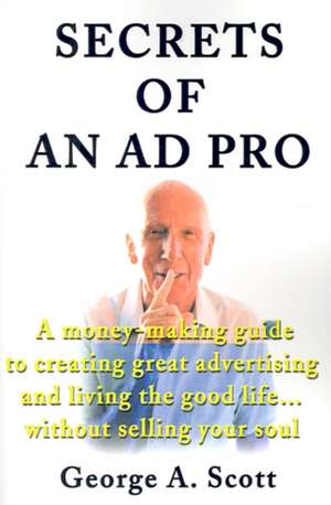 Secrets of an Ad Pro de George A. Scott