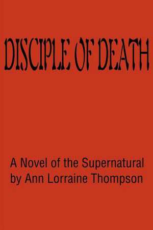 Disciple of Death de Ann Lorraine Thompson