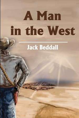 A Man in the West de Jack Beddall