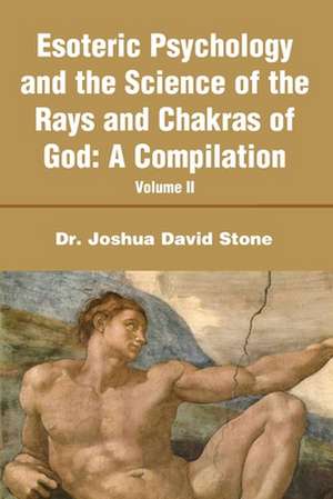 Esoteric Psychology and the Science of the Rays and Chakras of God de Joshua David Stone