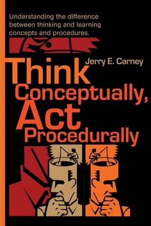 Think Conceptually, ACT Procedurally de Jerry E. Carney