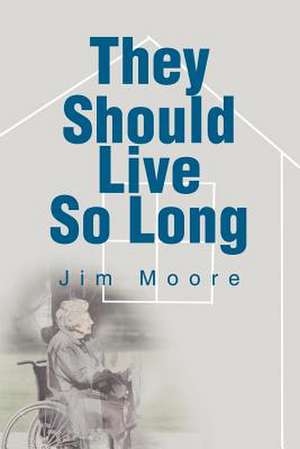 They Should Live So Long de Jim Moore