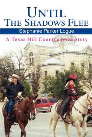 Until the Shadows Flee de Stephanie Parker Logue