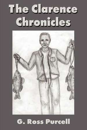 The Clarence Chronicles de G. Ross Purcell