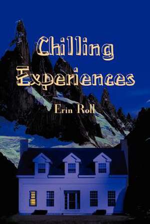 Chilling Experiences de Erin Roll