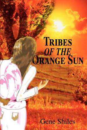 Tribes of the Orange Sun de Gene Shiles