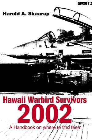 Hawaii Warbird Survivors 2002 de Harold A. Skaarup