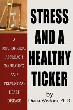 Stress and a Healthy Ticker de Diana Wisdom