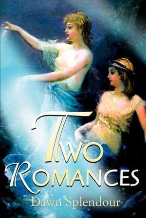 Two Romances de Dawn Splendour