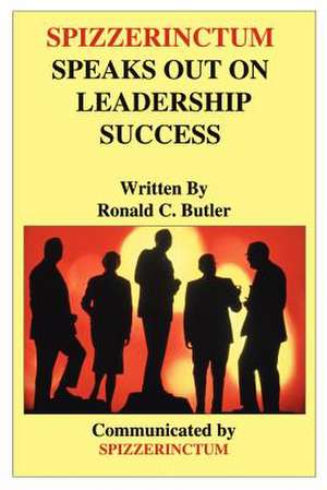 Spizzerinctum Speaks Out on Leadership Success de Ronald C. Butler