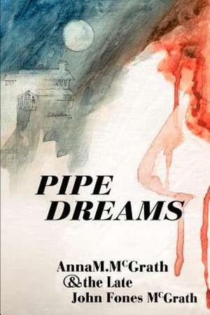 Pipe Dreams de Anna M. McGrath