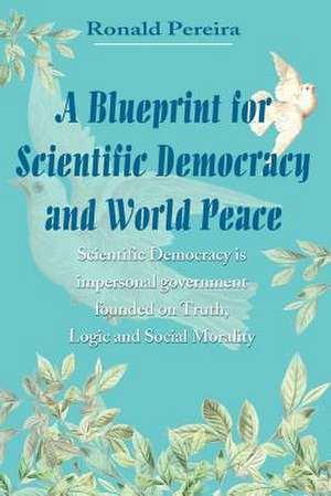 A Blueprint for Scientific Democracy and World Peace de Ronald Pereira