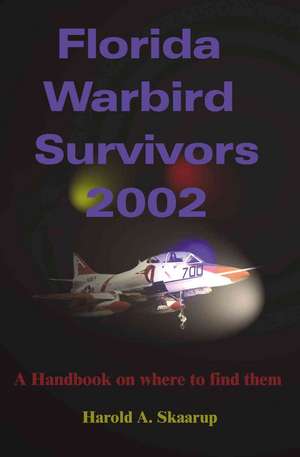 Florida Warbird Survivors 2002 de Harold A. Skaarup