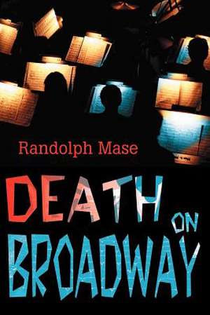 Death on Broadway de Randolph Mase