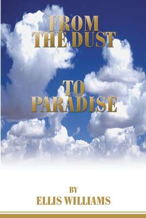 From the Dust to Paradise de Ellis Williams