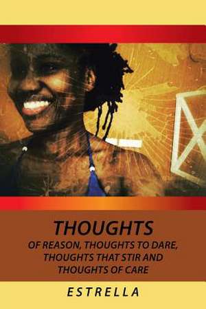 Thoughts of Reason, Thoughts to Dare, Thoughts That Stir and Thoughts of Care de Estrella