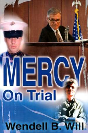 Mercy on Trial de Wendell B. Will