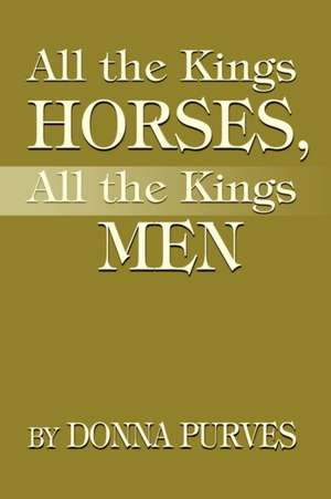 All the Kings Horses, All the Kings Men de Donna Purves