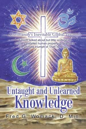 Untaught and Unlearned Knowledge de Fred G. Womack