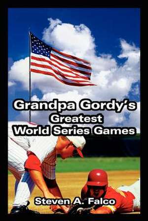 Grandpa Gordy's Greatest World Series Games de Steven A. Falco