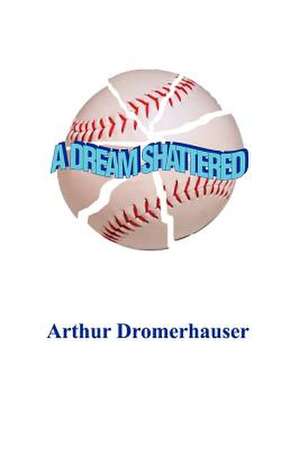 A Dream Shattered de Arthur Dromerhauser