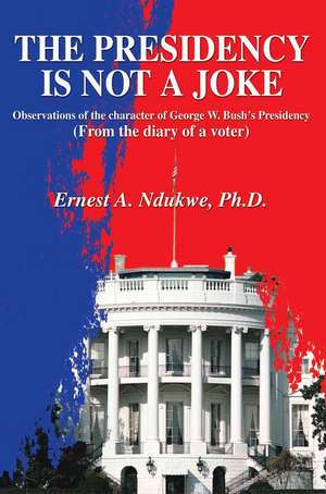 The Presidency Is Not a Joke de Ernest A. Ndukwe