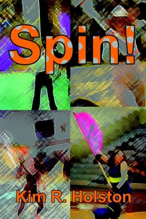 Spin! de Kim R. Holston