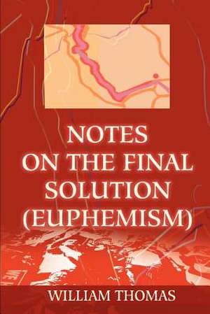 Notes on the Final Solution (Euphemism) de William Thomas