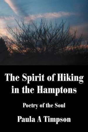 The Spirit of Hiking in the Hamptons de Paula A. Timpson