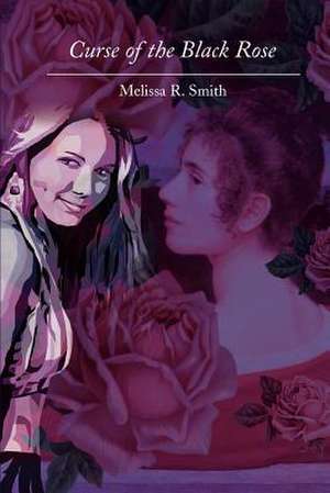 Curse of the Black Rose de Melissa R. Smith