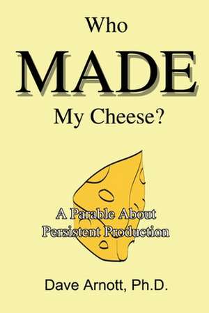 Who Made My Cheese? de Dave Arnott