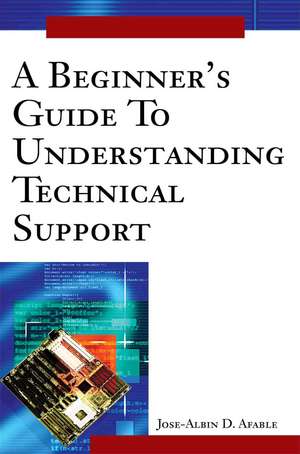 A Beginner's Guide to Understanding Technical Support de Jose D. Afable