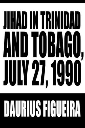 Jihad in Trinidad and Tobago, July 27, 1990 de Daurius Figueira