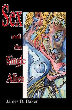 Sex and the Single Alien de James B. Baker