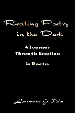 Reciting Poetry in the Dark de Lawrence G. Fields