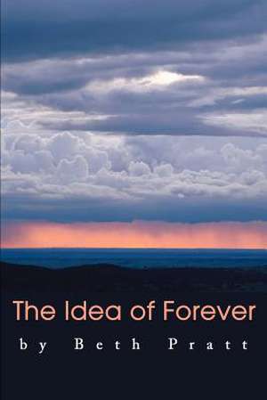 The Idea of Forever de Beth Pratt